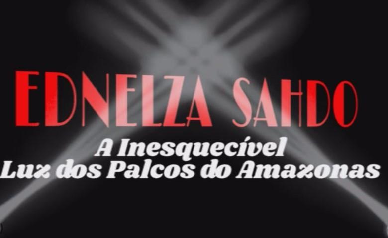 Documentário ‘Ednelza Sahdo, A Inesquecível Luz dos Palcos do Amazonas’ estreia hoje e relembra vida e obra da grande atriz